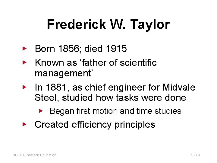 Frederick W. Taylor ▶ Born 1856; died 1915 ▶ Known as ‘father of scientific