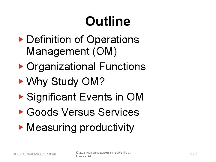 Outline ▶ Definition of Operations Management (OM) ▶ Organizational Functions ▶ Why Study OM?