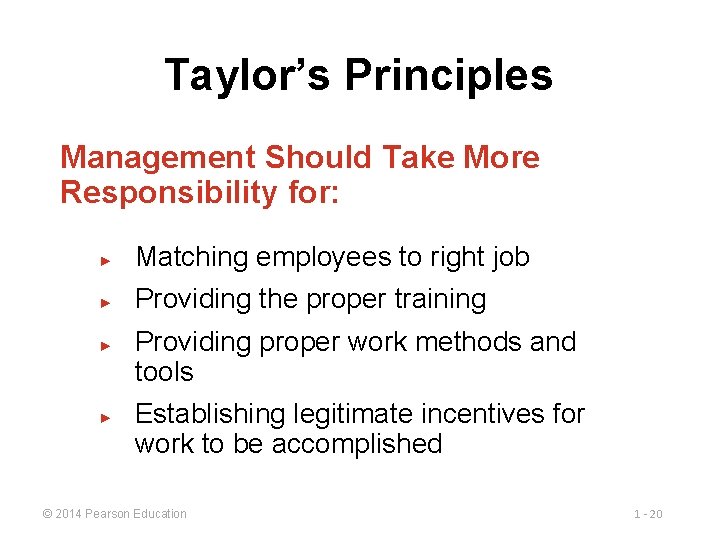 Taylor’s Principles Management Should Take More Responsibility for: ► Matching employees to right job