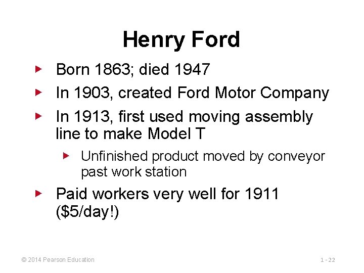 Henry Ford ▶ Born 1863; died 1947 ▶ In 1903, created Ford Motor Company