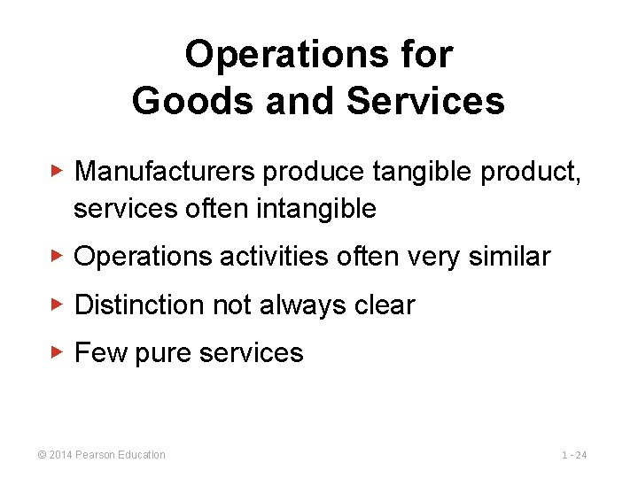 Operations for Goods and Services ▶ Manufacturers produce tangible product, services often intangible ▶