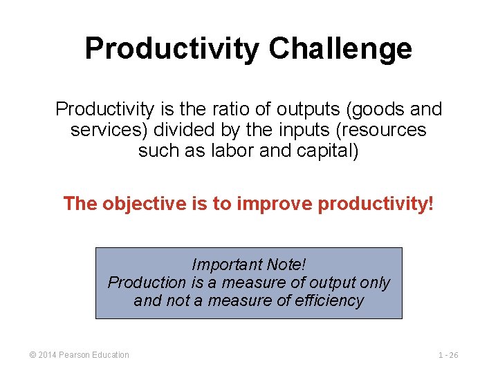 Productivity Challenge Productivity is the ratio of outputs (goods and services) divided by the