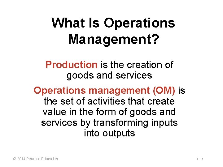 What Is Operations Management? Production is the creation of goods and services Operations management