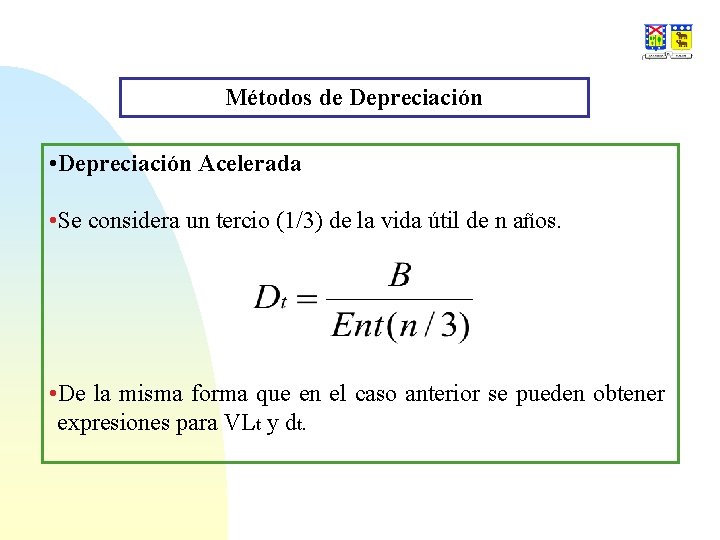 Métodos de Depreciación • Depreciación Acelerada • Se considera un tercio (1/3) de la