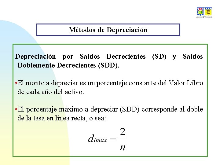 Métodos de Depreciación por Saldos Decrecientes (SD) y Saldos Doblemente Decrecientes (SDD). • El