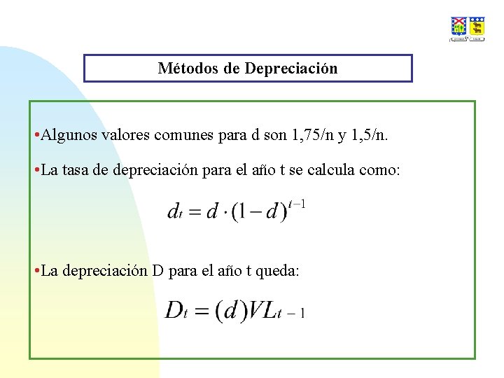 Métodos de Depreciación • Algunos valores comunes para d son 1, 75/n y 1,