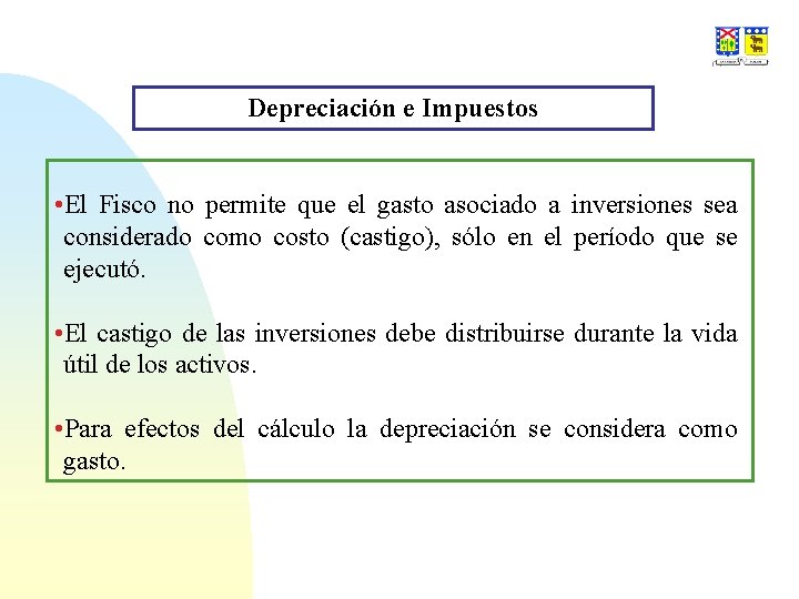 Depreciación e Impuestos • El Fisco no permite que el gasto asociado a inversiones