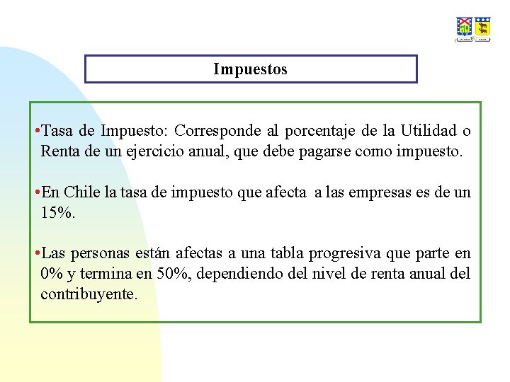 Impuestos • Tasa de Impuesto: Corresponde al porcentaje de la Utilidad o Renta de