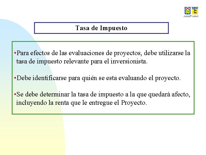 Tasa de Impuesto • Para efectos de las evaluaciones de proyectos, debe utilizarse la