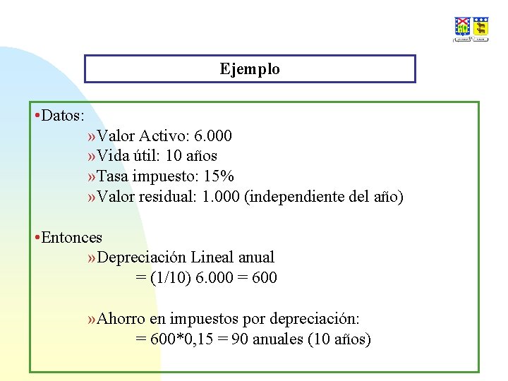 Ejemplo • Datos: » Valor Activo: 6. 000 » Vida útil: 10 años »