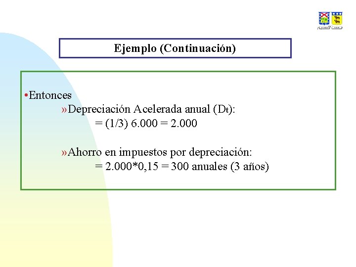 Ejemplo (Continuación) • Entonces » Depreciación Acelerada anual (Dt): = (1/3) 6. 000 =