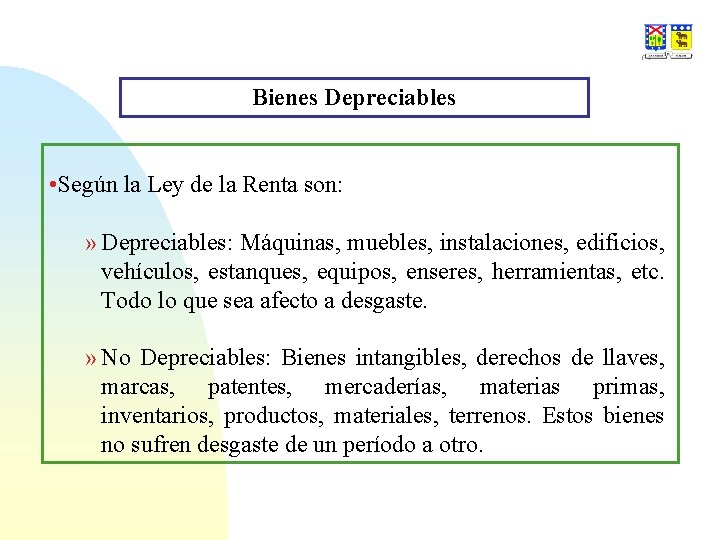 Bienes Depreciables • Según la Ley de la Renta son: » Depreciables: Máquinas, muebles,