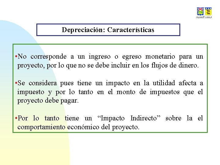 Depreciación: Características • No corresponde a un ingreso o egreso monetario para un proyecto,