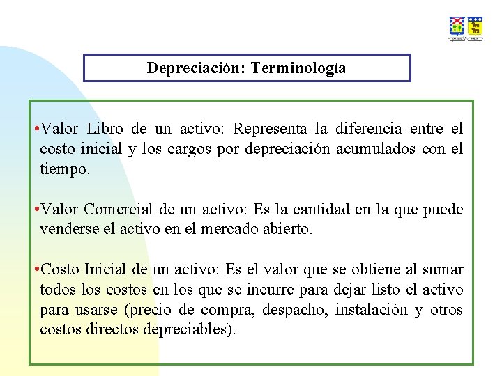 Depreciación: Terminología • Valor Libro de un activo: Representa la diferencia entre el costo