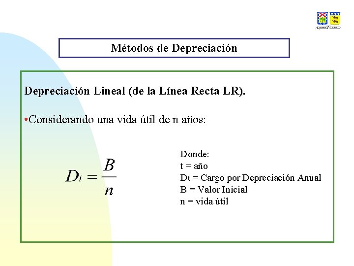 Métodos de Depreciación Lineal (de la Línea Recta LR). • Considerando una vida útil