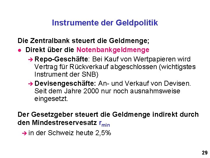 Instrumente der Geldpolitik Die Zentralbank steuert die Geldmenge; l Direkt über die Notenbankgeldmenge è