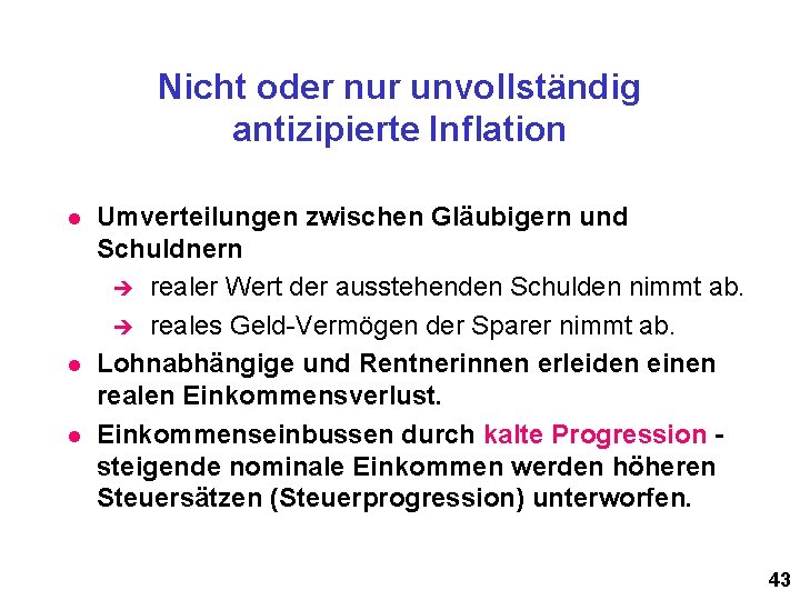 Nicht oder nur unvollständig antizipierte Inflation l l l Umverteilungen zwischen Gläubigern und Schuldnern