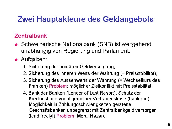 Zwei Hauptakteure des Geldangebots Zentralbank l Schweizerische Nationalbank (SNB) ist weitgehend unabhängig von Regierung