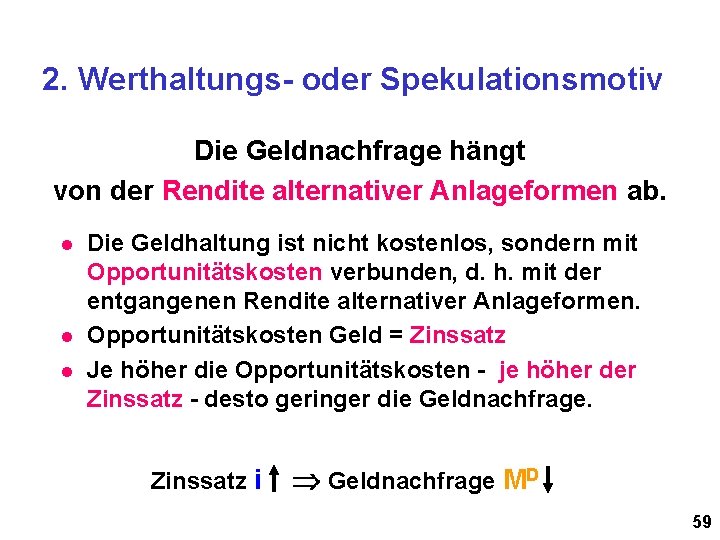 2. Werthaltungs- oder Spekulationsmotiv Die Geldnachfrage hängt von der Rendite alternativer Anlageformen ab. l