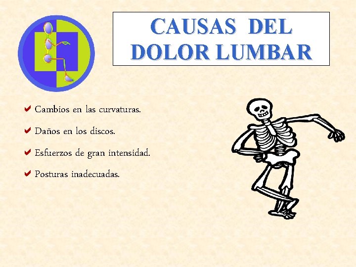 CAUSAS DEL DOLOR LUMBAR a. Cambios en las curvaturas. a. Daños en los discos.