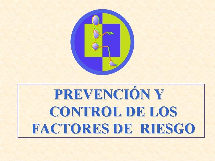 PREVENCIÓN Y CONTROL DE LOS FACTORES DE RIESGO 