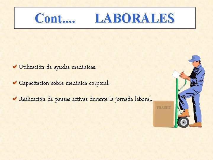 Cont. . LABORALES a. Utilización de ayudas mecánicas. a. Capacitación sobre mecánica corporal. a.