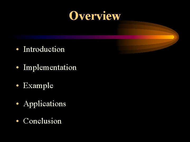 Overview • Introduction • Implementation • Example • Applications • Conclusion 