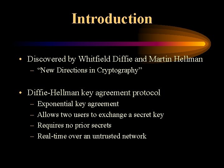 Introduction • Discovered by Whitfield Diffie and Martin Hellman – “New Directions in Cryptography”