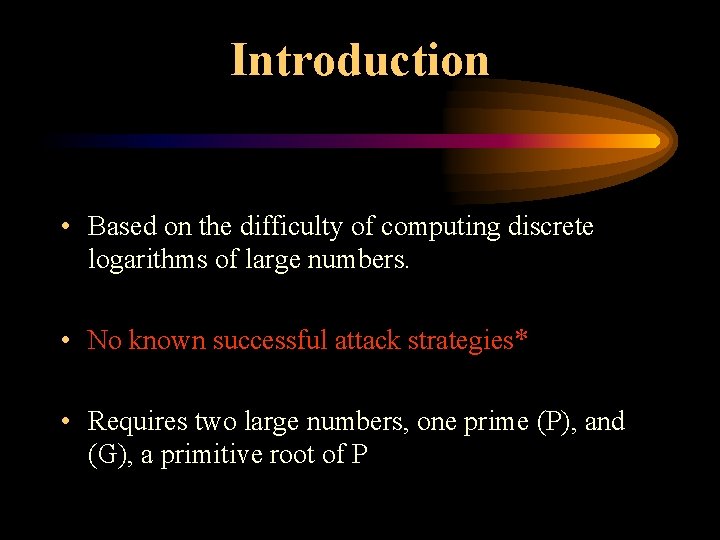 Introduction • Based on the difficulty of computing discrete logarithms of large numbers. •