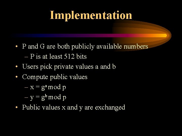 Implementation • P and G are both publicly available numbers – P is at