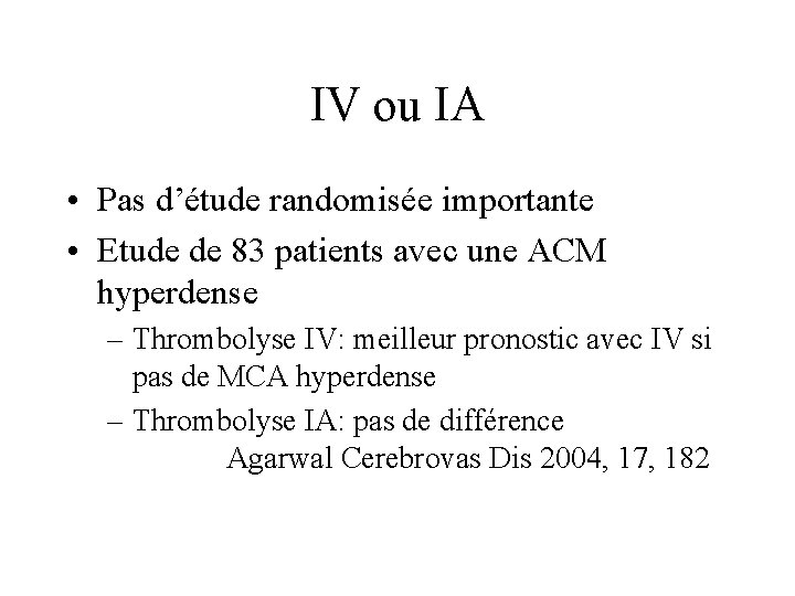 IV ou IA • Pas d’étude randomisée importante • Etude de 83 patients avec