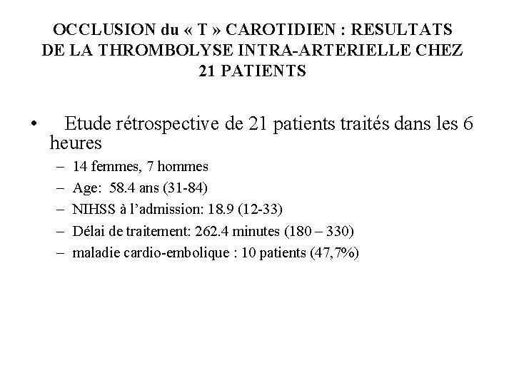 OCCLUSION du « T » CAROTIDIEN : RESULTATS DE LA THROMBOLYSE INTRA-ARTERIELLE CHEZ 21