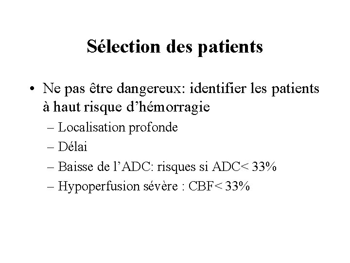 Sélection des patients • Ne pas être dangereux: identifier les patients à haut risque