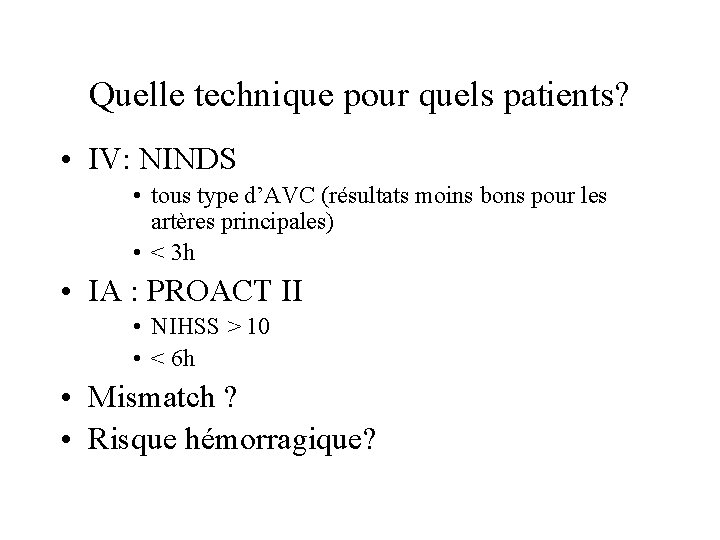 Quelle technique pour quels patients? • IV: NINDS • tous type d’AVC (résultats moins