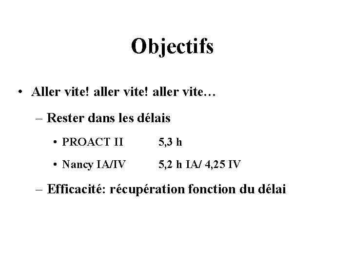 Objectifs • Aller vite! aller vite… – Rester dans les délais • PROACT II