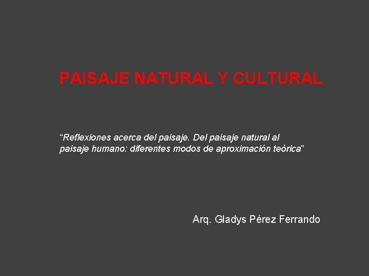 PAISAJE NATURAL Y CULTURAL “Reflexiones acerca del paisaje. Del paisaje natural al paisaje humano: