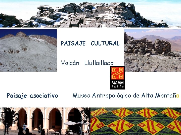 PAISAJE CULTURAL Volcán Llullaillaco Paisaje asociativo Museo Antropológico de Alta Montaña 