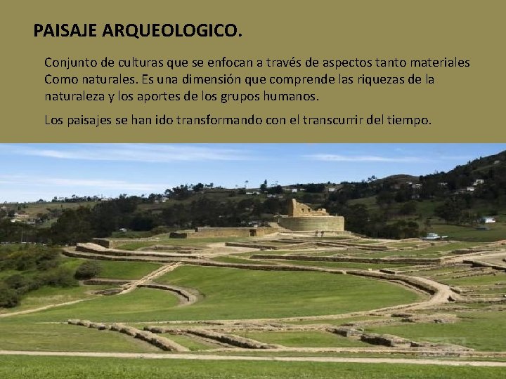 PAISAJE ARQUEOLOGICO. Conjunto de culturas que se enfocan a través de aspectos tanto materiales