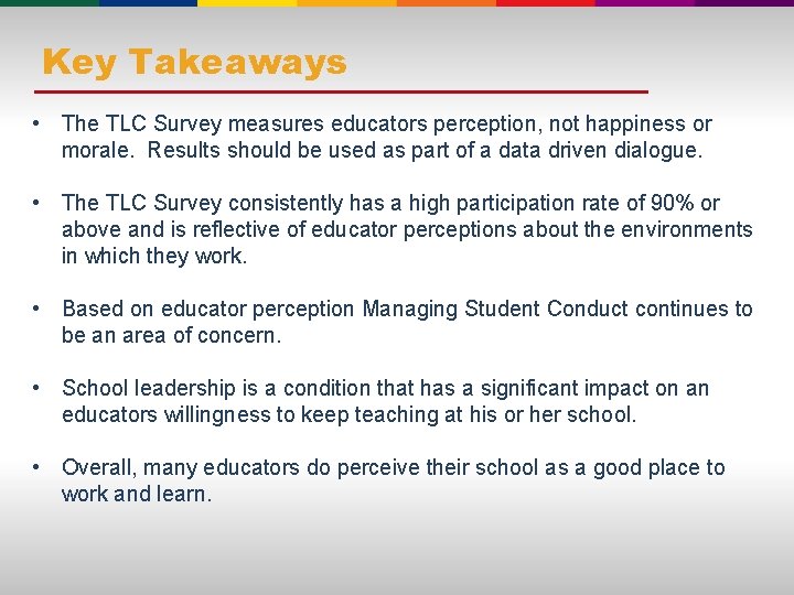 Key Takeaways • The TLC Survey measures educators perception, not happiness or morale. Results