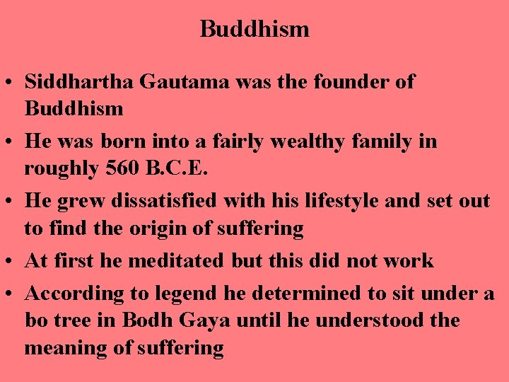 Buddhism • Siddhartha Gautama was the founder of Buddhism • He was born into