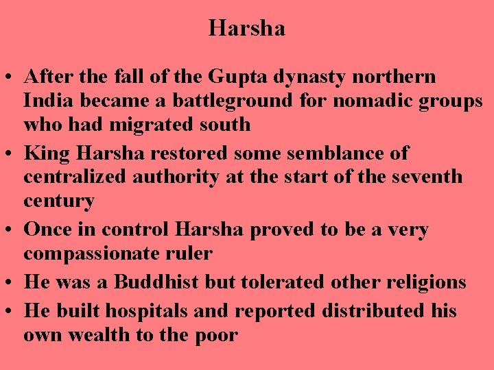 Harsha • After the fall of the Gupta dynasty northern India became a battleground