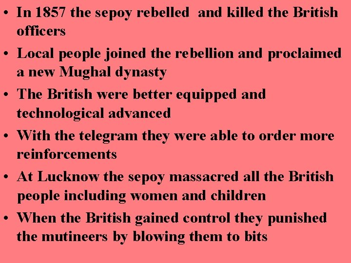  • In 1857 the sepoy rebelled and killed the British officers • Local