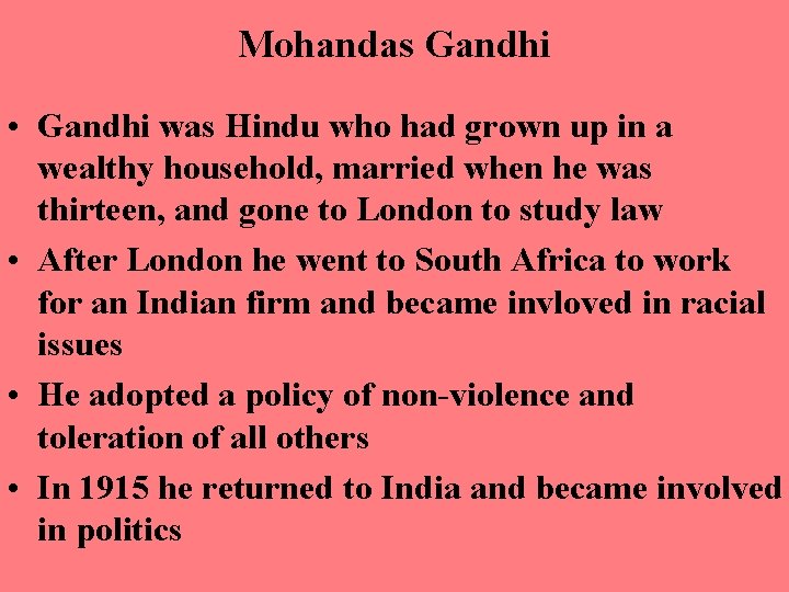 Mohandas Gandhi • Gandhi was Hindu who had grown up in a wealthy household,