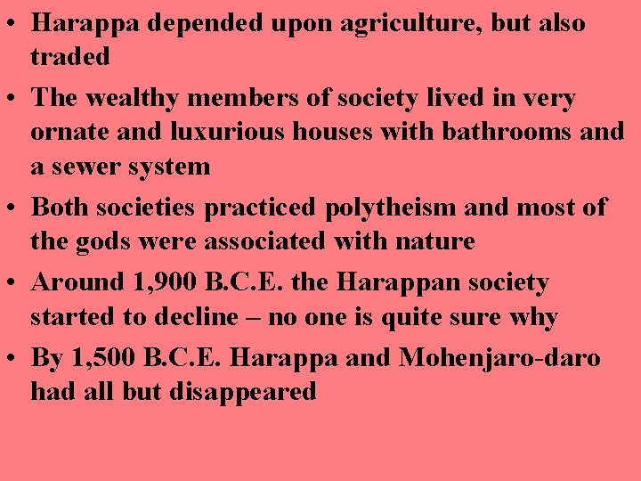  • Harappa depended upon agriculture, but also traded • The wealthy members of