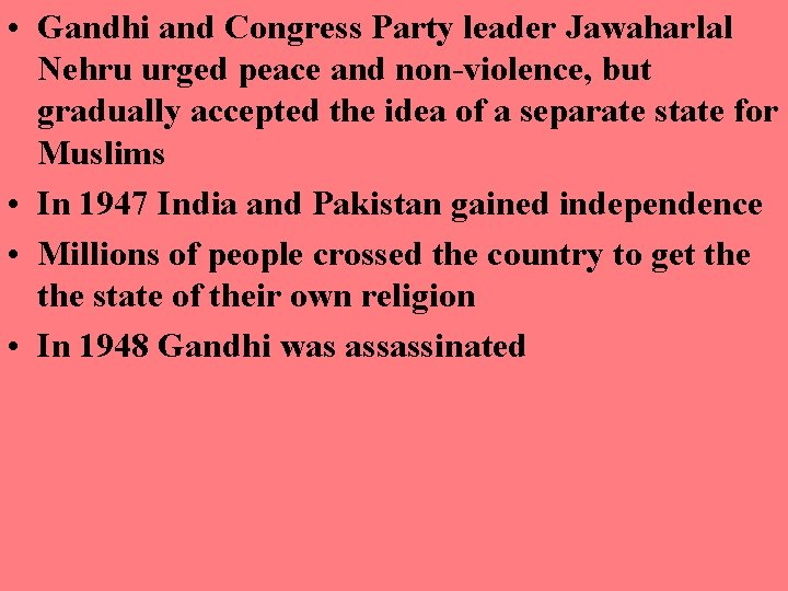  • Gandhi and Congress Party leader Jawaharlal Nehru urged peace and non-violence, but