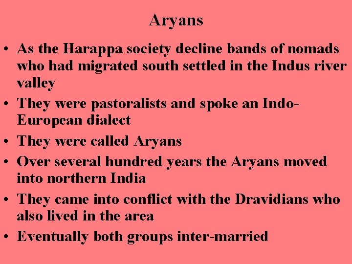 Aryans • As the Harappa society decline bands of nomads who had migrated south