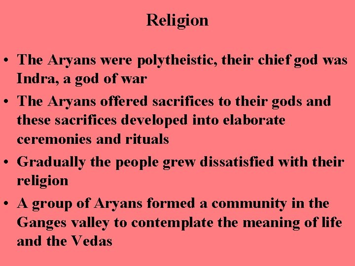 Religion • The Aryans were polytheistic, their chief god was Indra, a god of