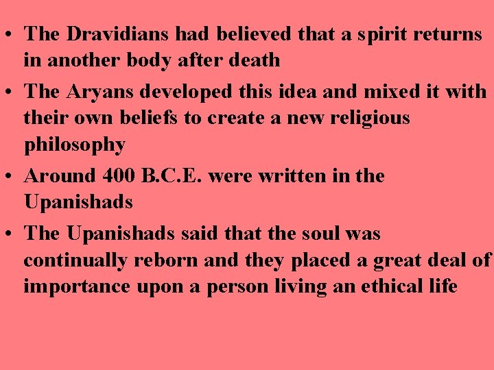  • The Dravidians had believed that a spirit returns in another body after