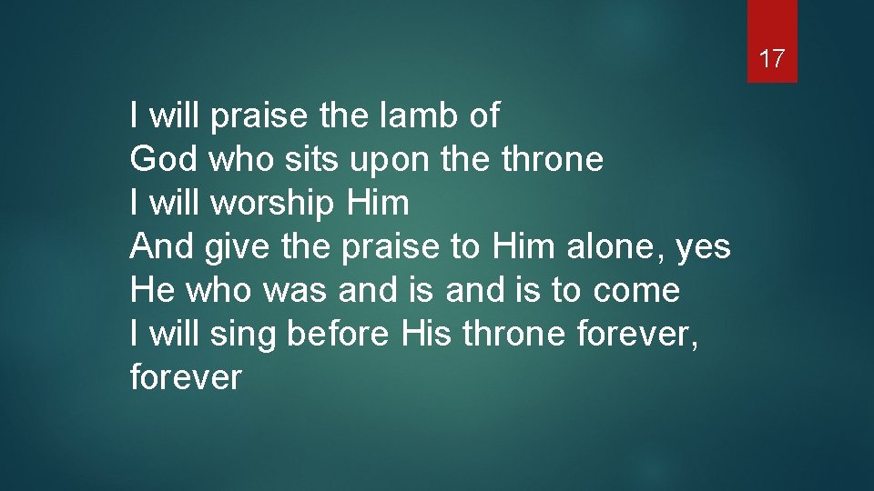 17 I will praise the lamb of God who sits upon the throne I
