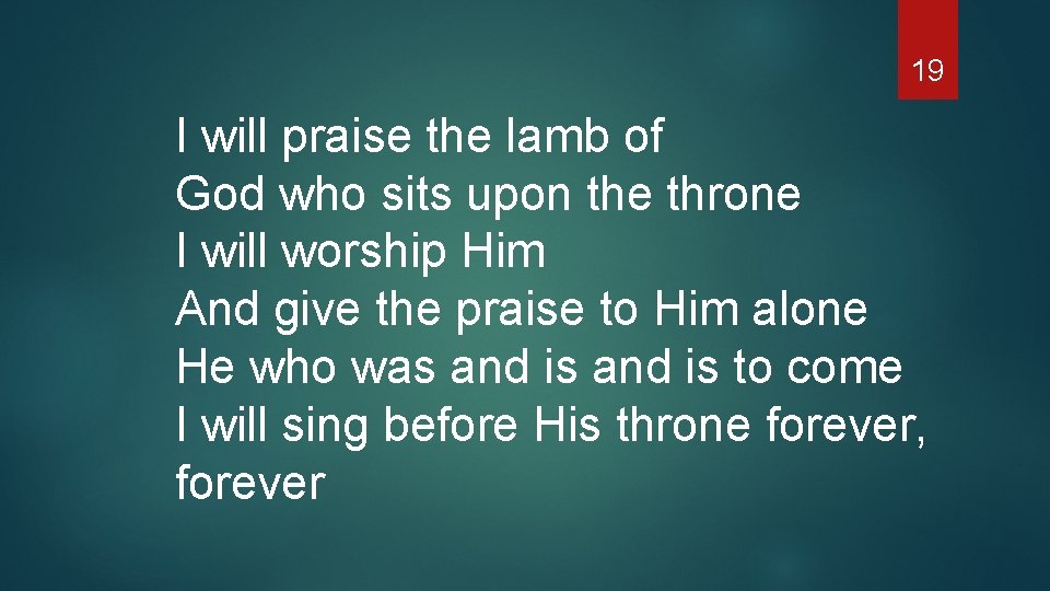 19 I will praise the lamb of God who sits upon the throne I